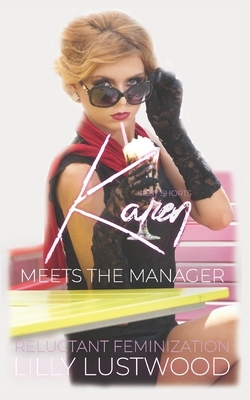Karen Meets The Manager: A Short Forced Feminization Sissy Story