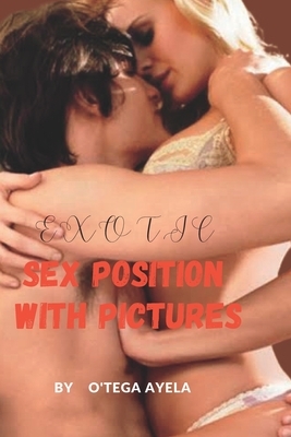 Exotic Sex Positions With Pictures.: Learn new sex positions to share your desire with your partner