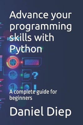Advance your programming skills with Python: A complete guide for beginners