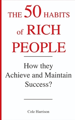 The 50 Habits of Rich People: How They Achieve and Maintain Success ?