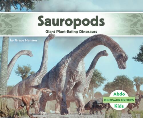 Sauropods: Giant Plant-Eating Dinosaurs: Giant Plant-Eating Dinosaurs