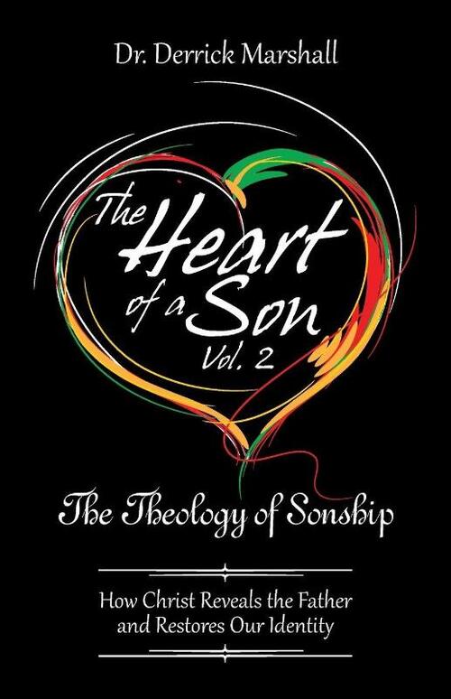The Heart of a Son Vol. 2 The Theology of Sonship