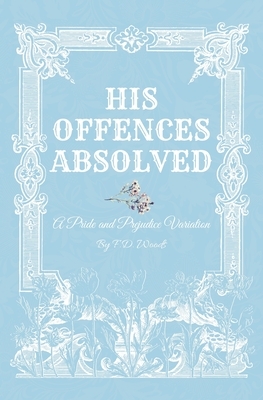 His Offences Absolved: A Pride and Prejudice Variation