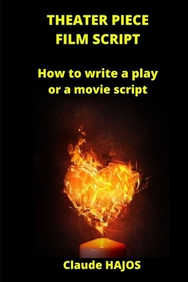 Theater Piece - Film Script: How to write a play or a movie script