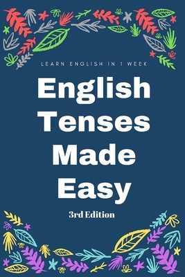 English Tenses Instant Practical Learning Guide (3rd Edition): Learn Past, Present, Future instantly and conceptually