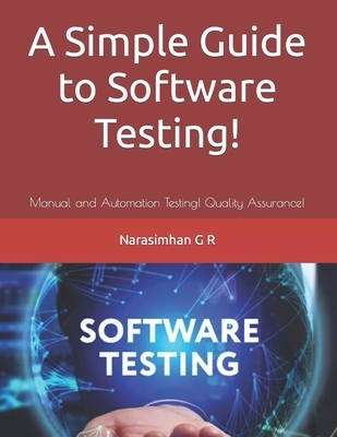 A Simple Guide to Software Testing!: Manual and Automation Testing! Quality Assurance!