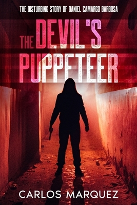 The Devil's Puppeteer: The Disturbing Story of Daniel Camargo Barbosa