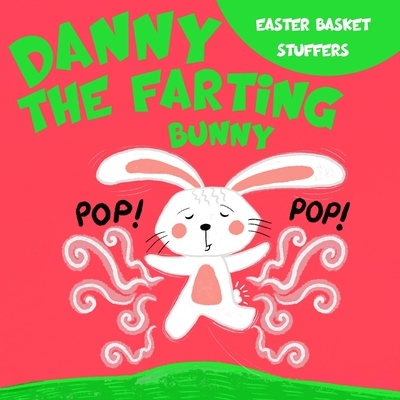 Easter Basket Stuffers: Danny the Farting Bunny: A Funny Read Aloud Rhyming Easter Book for Kids.