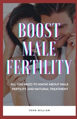 Boost Male Fertility: All You Need To Know About Male Fertility And Natural Treatment