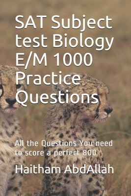 SAT Subject test Biology E/M 1000 Practice Questions: SAT Biology E/M ultimate practice