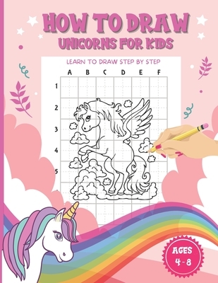 How To Draw Unicorns For Kids Ages 4-8: A Fun and Simple Step-by-Step Drawing and coloring Activity Book for children to Learn to Draw Cute Stuff to t