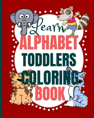 Learn Alphabet Toddlers Coloring Book: Coloring the letters of the alphabet and words for toddlers - toddler coloring book ages 2-4