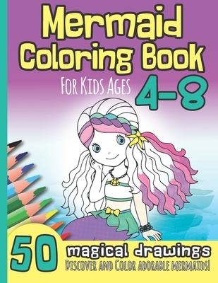 Mermaid Coloring Book for Kids Ages 4-8: 50 Magical Drawings I Discover and Color Adorable Mermaids I Kindergarten, Pre-School, Elemantary I Christmas