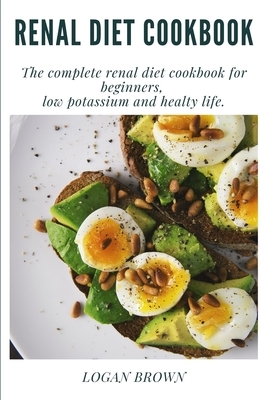 Renal Diet Cookbook: The complete renal diet cookbook for beginners, low potassium and healty life.