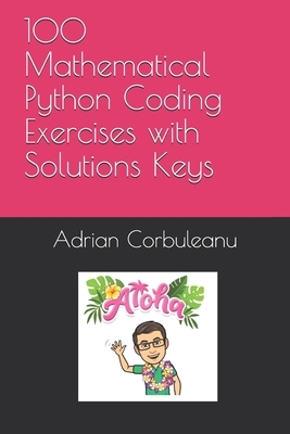 100 Mathematical Python Coding Exercises with Solutions Keys ...