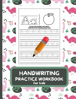 Handwriting Practice Workbook For Kids: Letter Tracing Book for Preschoolers, Alphabet Writing Practice, Pen Control to Trace and Write ABC Letters wi