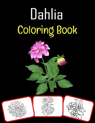 Dahlia Coloring Book: Color and learn with fun. Dahlia pictures, coloring and learning book with fun for kids (50 Pages, at least 25 Dahlia