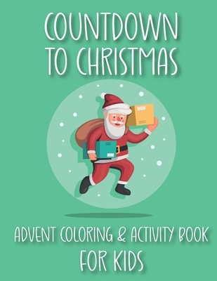 Countdown to Christmas Advent Coloring & Activity Book For Kids: Coloring, Mazes, Spot-the-difference, Word Search Fun for Kids!