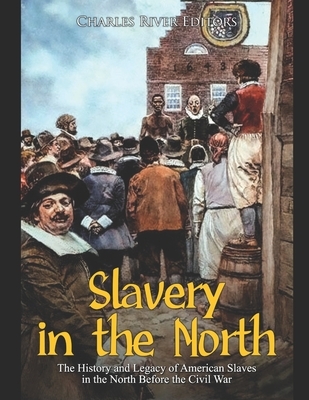 Slavery in the North: The History and Legacy of American Slaves in the North Before the Civil War