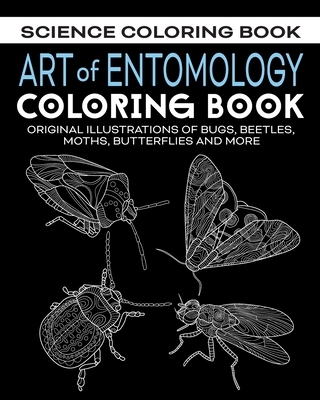 Art of Entomology Coloring Book: Original Illustrations of Bugs, Beetles, Moths, Butterflies, and More