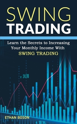 Swing Trading: Learn the Secrets to Increasing Your Monthly Income With Swing Trading
