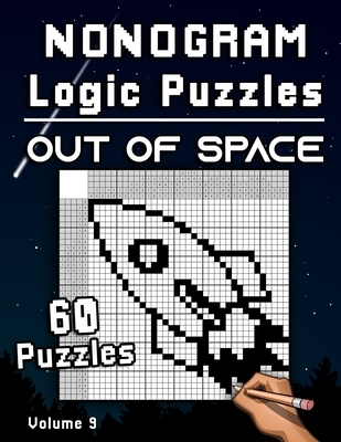 Nonogram Logic Puzzles Out of Space: Challenging Hanjie Puzzle Collection with Japanese Picture Riddles Fun Brain Tease for Adults