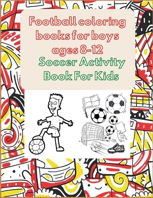 Football coloring books for boys ages 8-12: Soccer Activity Book For Kids