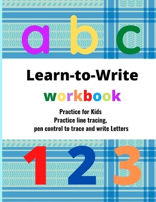 Learn to write workbook: Practice for Kids with Pen Control, trace and write Letters .