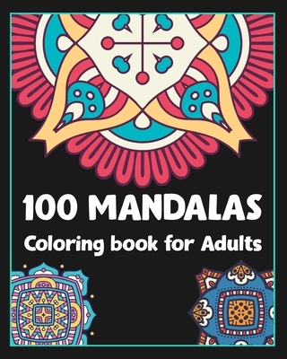 100 Mandalas coloring book for adults: 100 Creative Mandalas Coloring pages/100 pages/8/10, Soft Cover, Matte Finish/Mandala coloring book