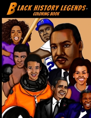 Black History Legends Coloring Book: A relaxing and educational Black History Coloring book for Adults, Kids and Students