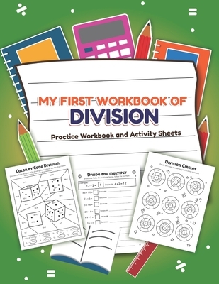 My First Workbook of Division Filled Practice Workbook and Activity Sheets: Over 20 Fun Designs For Boys And Girls - Educational Math Worksheets Daily