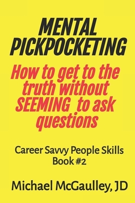 MENTAL PICKPOCKETING How to Get to the Truth Without Seeming to Ask Questions