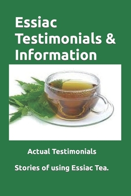 Essiac Testimonials & Info: People tell their stories of using Essiac herbal tea. Valuable Insight.