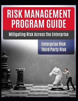 Risk Management Program Guide: Mitigating IT Risk Across The Enterprise