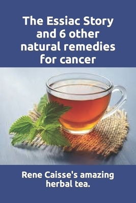 The Essiac Story and 6 other natural remedies for cancer