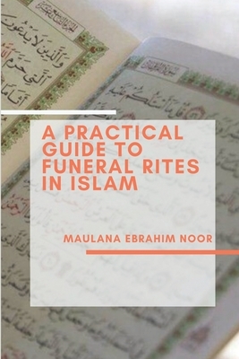 A Practical Guide to Funeral Rites In Islam