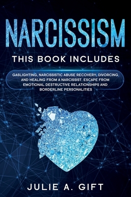 Narcissism: This book includes: Gaslighting, Narcissistic Abuse Recovery, Divorcing and Healing from a Narcissist. Escape from emo