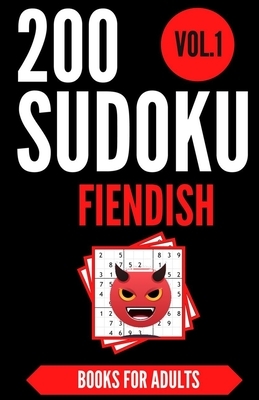 Sudoku Books For Adults FIENDISH - Vol.1: 200 Suduko Puzzel Book, With Solutions - Insane Level For Experts - Brain Teasers Games - Sudoku Fiendish -