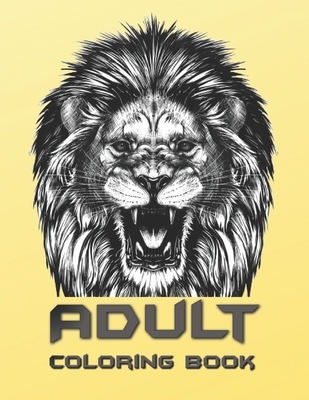 Adult Coloring Book: Coloring Book For Adults Featuring Dogs, Lions, Butterflies, Elephants, Owls, Horses, Cats, Eagles and Many More!