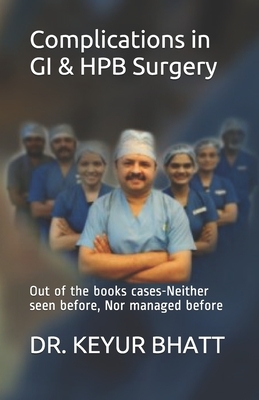 Complications in GI & HPB Surgery: Out of the books cases-Neither seen before, Nor managed before