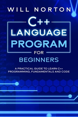 C++ Language Program for Beginners: A practical guide to learn C++ programming, fundamentals and code