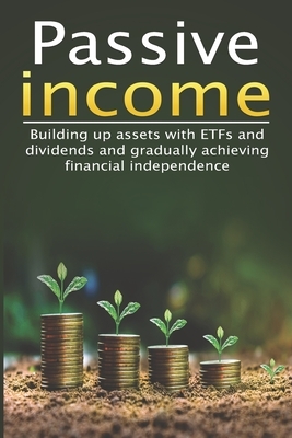 Passive income I Build assets with ETFs and dividends and gradually achieve financial independence: I Earn money with shares I Index funds I Savings p