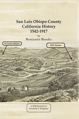 San Luis Obispo County California History- 1542-1917 by Benjamin Brooks