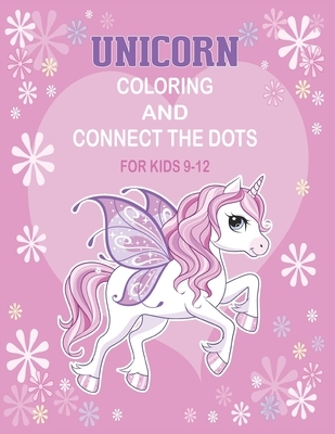 Unicorn Coloring and Connect the dots for kids 9-12: Activity Book For kids
