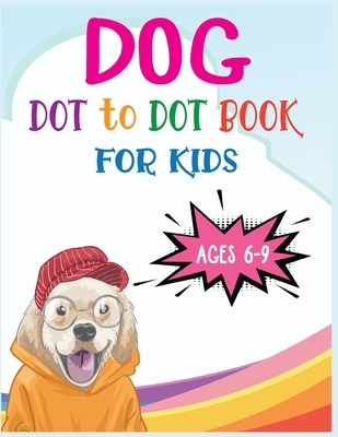 Dog Dot to Dot Book For Kids Ages 6-9: Connect the dot Activities for Learning