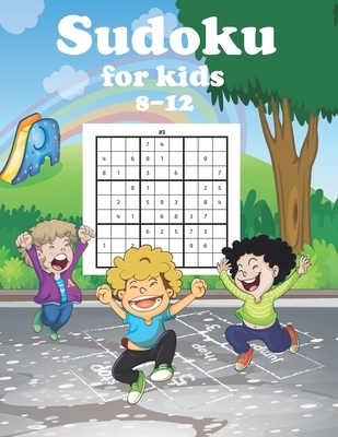 Sudoku for kids 8-12 years: Logic Puzzles for kids Beginner Sudoku Puzzles for Children/Teen With solution