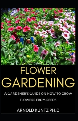 Flower Gardening: A Gardener's Guide on How to Grow Flowers from Seed