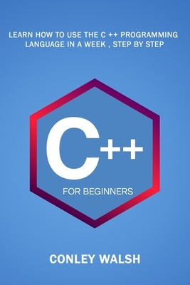 C++ For Beginners: Learn How To Use The C ++ Programming Language in a ...