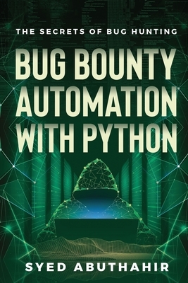 Bug Bounty Automation With Python: The secrets of bug hunting