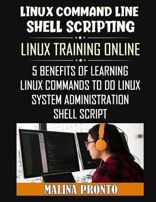 Linux Command Line & Shell Scripting: Linux Training Online: 5 Benefits Of Learning Linux Commands To Do Linux System Administration: Shell Script